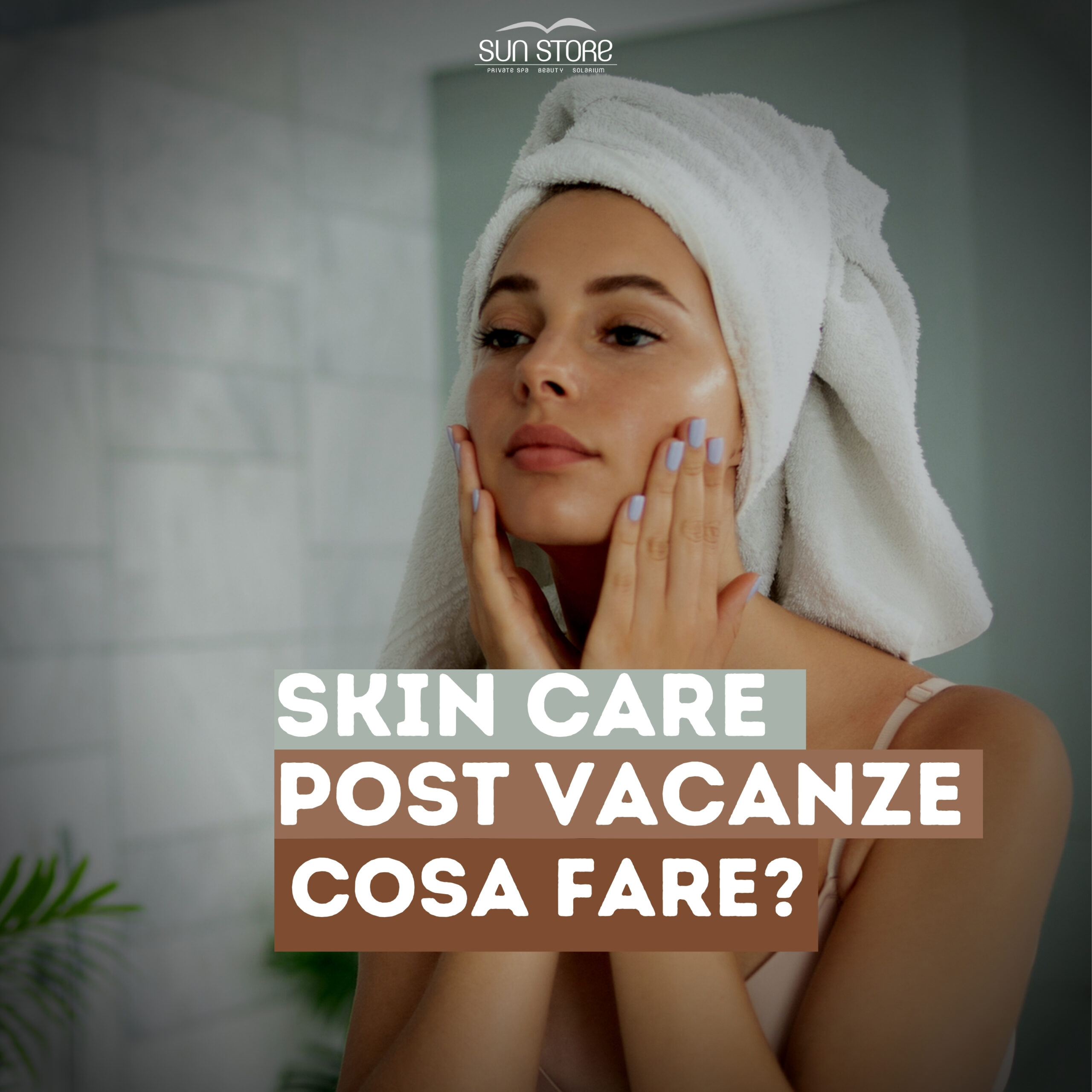 Skin care routine post vacanze